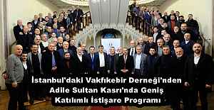 İstanbul'daki Vakfıkebir Derneği'nden Adile Sultan Kasrı'nda Geniş Katılımlı İstişare Programı