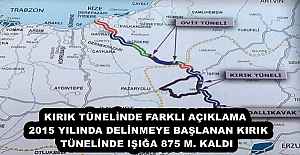 KIRIK TÜNELİNDE FARKLI AÇIKLAMA  2015 YILINDA DELİNMEYE BAŞLANAN KIRIK TÜNELİNDE IŞIĞA 875 M. KALDI