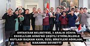 ORTAHİSAR BELEDİYESİ, 3 ARALIK DÜNYA ENGELLİLER GÜNÜ’NÜ ÇEŞİTLİ ETKİNLİKLERLE KUTLADI BAŞKAN KAYA, ÖZEL BİREYLERİ AĞIRLADI, MAKAMINI DEVRETTİ