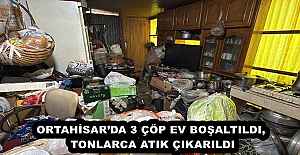 ORTAHİSAR’DA 3 ÇÖP EV BOŞALTILDI, TONLARCA ATIK ÇIKARILDI