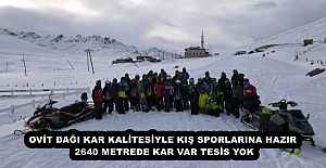 OVİT DAĞI KAR KALİTESİYLE KIŞ SPORLARINA HAZIR  2640 METREDE KAR VAR TESİS YOK