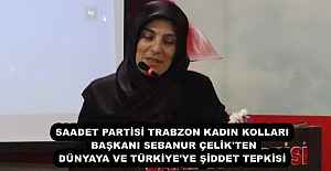 SAADET PARTİSİ TRABZON KADIN KOLLARI BAŞKANI SEBANUR ÇELİK'TEN DÜNYAYA VE TÜRKİYE'YE ŞİDDET TEPKİSİ