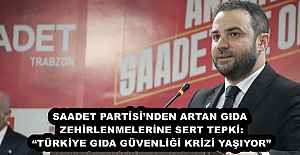 SAADET PARTİSİ’NDEN ARTAN GIDA ZEHİRLENMELERİNE SERT TEPKİ: “TÜRKİYE GIDA GÜVENLİĞİ KRİZİ YAŞIYOR”