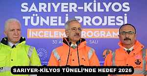 SARIYER-KİLYOS TÜNELİ’NDE HEDEF 2026