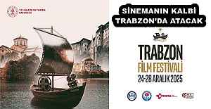SİNEMANIN KALBİ TRABZONDA ATACAK
