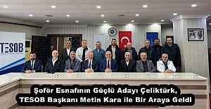 Şoför Esnafının Güçlü Adayı Çeliktürk, TESOB Başkanı Metin Kara ile Bir Araya Geldi