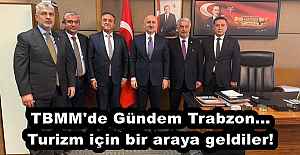 TBMM'de Gündem Trabzon... Turizm için bir araya geldiler!