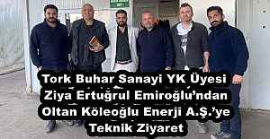 Tork Buhar Sanayi YK Üyesi Ziya Ertuğrul Emiroğlu’ndan Oltan Köleoğlu Enerji A.Ş.’ye Teknik Ziyaret