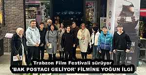 Trabzon Film Festivali sürüyor 'BAK POSTACI GELİYOR' FİLMİNE YOĞUN İLGİ