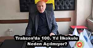 Trabzon’da 100. Yıl İlkokulu Neden Açılmıyor?