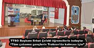 TTSO Başkanı Erkut Çelebi öğrencilerle buluştu: “Tüm çabamız gençlerin Trabzon’da kalması için”