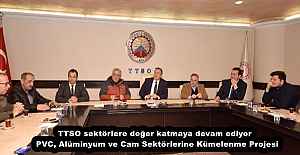 TTSO sektörlere değer katmaya devam ediyor  PVC, Alüminyum ve Cam Sektörlerine Kümelenme Projesi