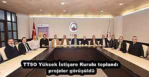 TTSO Yüksek İstişare Kurulu toplandı, projeler görüşüldü