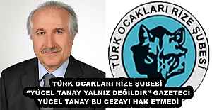TÜRK OCAKLARI RİZE ŞUBESİ ‘’YÜCEL TANAY YALNIZ DEĞİLDİR’’ GAZETECİ YÜCEL TANAY BU CEZAYI HAK ETMEDİ