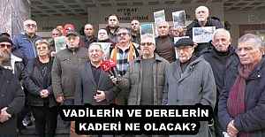 VADİLERİN VE DERELERİN KADERİ NE OLACAK?