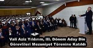 Vali Aziz Yıldırım, III. Dönem Aday Din Görevlileri Mezuniyet Törenine Katıldı