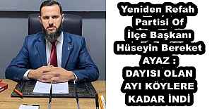 Yeniden Refah Partisi Of İlçe Başkanı Hüseyin Bereket AYAZ DAYISI OLAN AYI KÖYLERE KADAR İNDİ