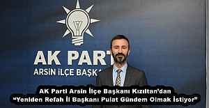 AK Parti Arsin İlçe Başkanı Kızıltan’dan “Yeniden Refah İl Başkanı Pulat Gündem Olmak İstiyor”