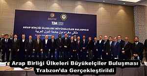 Arap Birliği Ülkeleri Büyükelçiler Buluşması Trabzon’da Gerçekleştirildi