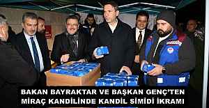 BAKAN BAYRAKTAR VE BAŞKAN GENÇ’TEN MİRAÇ KANDİLİNDE KANDİL SİMİDİ İKRAMI