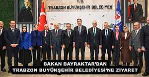 BAKAN BAYRAKTAR’DAN TRABZON BÜYÜKŞEHİR BELEDİYESİ’NE ZİYARET