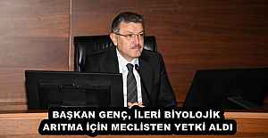 BAŞKAN GENÇ, İLERİ BİYOLOJİK ARITMA İÇİN MECLİSTEN YETKİ ALDI