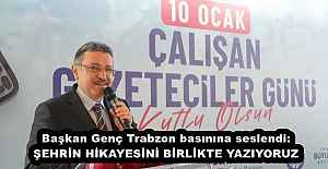 Başkan Genç Trabzon basınına seslendi:...