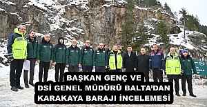 BAŞKAN GENÇ VE DSİ GENEL MÜDÜRÜ BALTA’DAN KARAKAYA BARAJI İNCELEMESİ