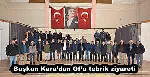 Başkan Kara’dan Of’a tebrik ziyareti