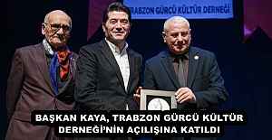 BAŞKAN KAYA, TRABZON GÜRCÜ KÜLTÜR DERNEĞİ’NİN AÇILIŞINA KATILDI