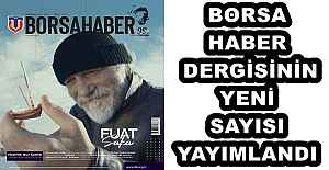 BORSA HABER DERGİSİNİN YENİ SAYISI YAYIMLANDI