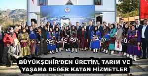 BÜYÜKŞEHİR'DEN ÜRETİM, TARIM VE YAŞAMA DEĞER KATAN HİZMETLER
