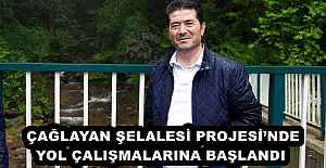 ÇAĞLAYAN ŞELALESİ PROJESİ’NDE YOL ÇALIŞMALARINA BAŞLANDI 