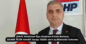 (CHP) Ortahisar İlçe Başkanı Haluk Batmaz, 20.000 TL’lik emekli maaşı ilişkin sert açıklamada bulundu.