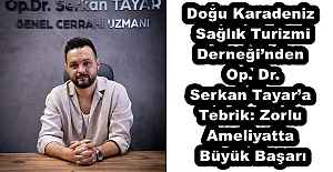 Doğu Karadeniz Sağlık Turizmi Derneği’nden Op. Dr. Serkan Tayar’a Tebrik: Zorlu Ameliyatta Büyük Başarı