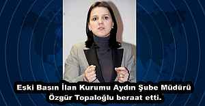 Eski Basın İlan Kurumu Aydın Şube Müdürü Özgür Topaloğlu beraat etti.