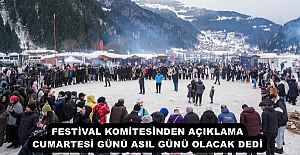 FESTİVAL KOMİTESİNDEN AÇIKLAMA CUMARTESİ GÜNÜ ASIL GÜNÜ OLACAK DEDİ