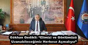 Gökhan Gedikli: “Elimizi ve Gönlümüzü Uzanabileceğimiz Herkese Açmalıyız”
