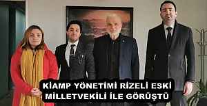 KİAMP YÖNETİMİ RİZELİ ESKİ MİLLETVEKİLİ İLE GÖRÜŞTÜ