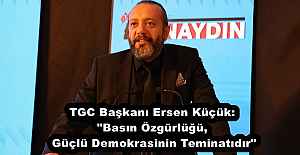 TGC Başkanı Ersen Küçük: "Basın Özgürlüğü, Güçlü Demokrasinin Teminatıdır"