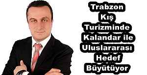 Trabzon Kış Turizminde Kalandar ile Uluslararası Hedef Büyütüyor