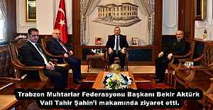 Trabzon Muhtarlar Federasyonu Başkanı Bekir Aktürk Vali Tahir Şahin’i makamında ziyaret etti.