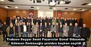 Trabzon Seyyar Semt Pazarcılar Esnaf Odasında Gökmen Emirzeoğlu yeniden başkan seçildi