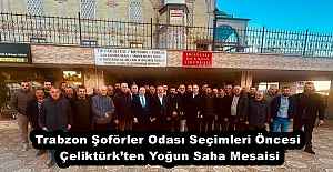 Trabzon Şoförler Odası Seçimleri Öncesi Çeliktürk’ten Yoğun Saha Mesaisi