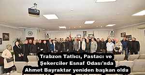 Trabzon Tatlıcı, Pastacı ve Şekerciler Esnaf Odası'nda Ahmet Bayraktar yeniden başkan oldu