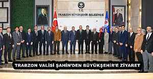 TRABZON VALİSİ ŞAHİNDEN BÜYÜKŞEHİRE...