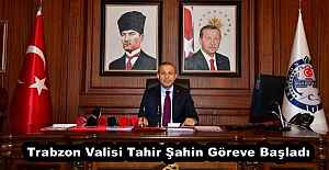 Trabzon Valisi Tahir Şahin Göreve Başladı