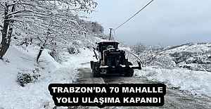 TRABZON’DA 70 MAHALLE YOLU ULAŞIMA KAPANDI