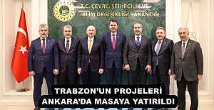 TRABZONUN PROJELERİ ANKARADA...
