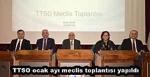 TTSO ocak ayı meclis toplantısı yapıldı